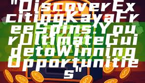 "Discover Exciting Kaya Free Spins: Your Ultimate Guide to Winning Opportunities"