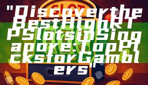 "Discover the Best High RTP Slots in Singapore: Top Picks for Gamblers"