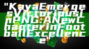 "Kaya Emerges Victorious in PNG: A New Chapter in Football Excellence"